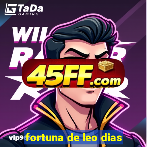 fortuna de leo dias